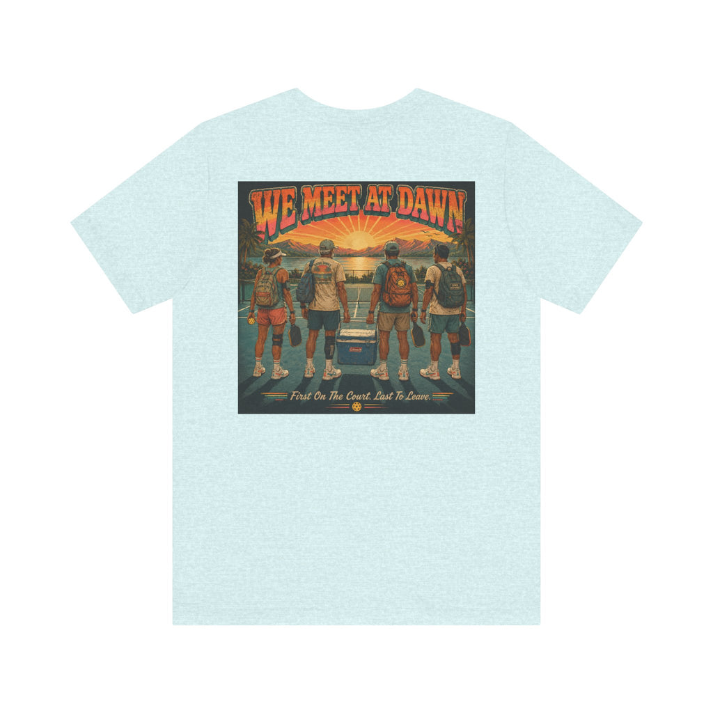 We Meet at Dawn Pickleball T-Shirt — Premium Unisex Lifestyle Tee