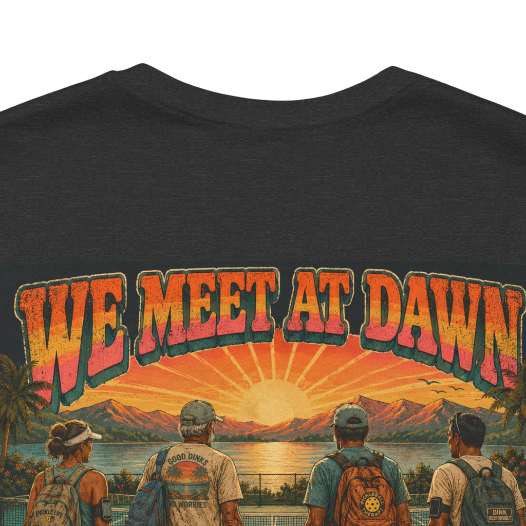 We Meet at Dawn Pickleball T-Shirt — Premium Unisex Lifestyle Tee