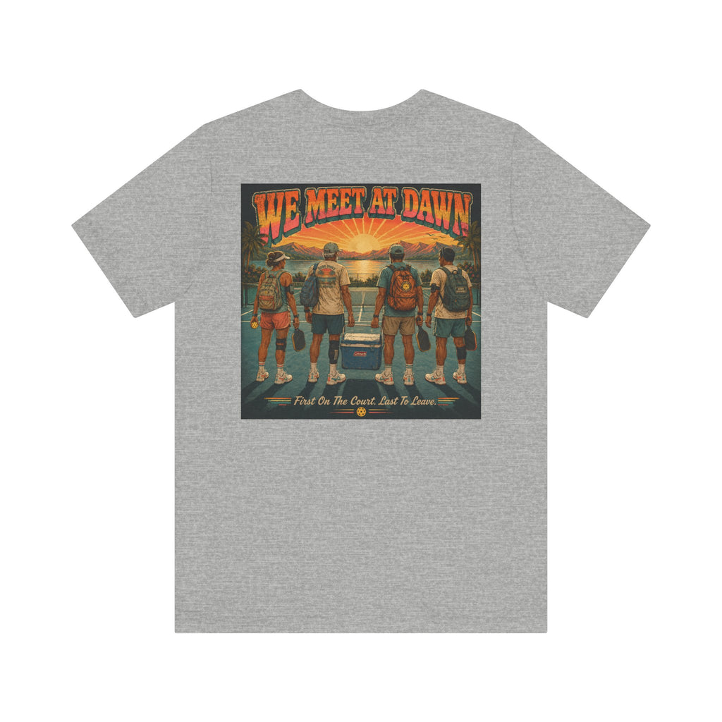 We Meet at Dawn Pickleball T-Shirt — Premium Unisex Lifestyle Tee