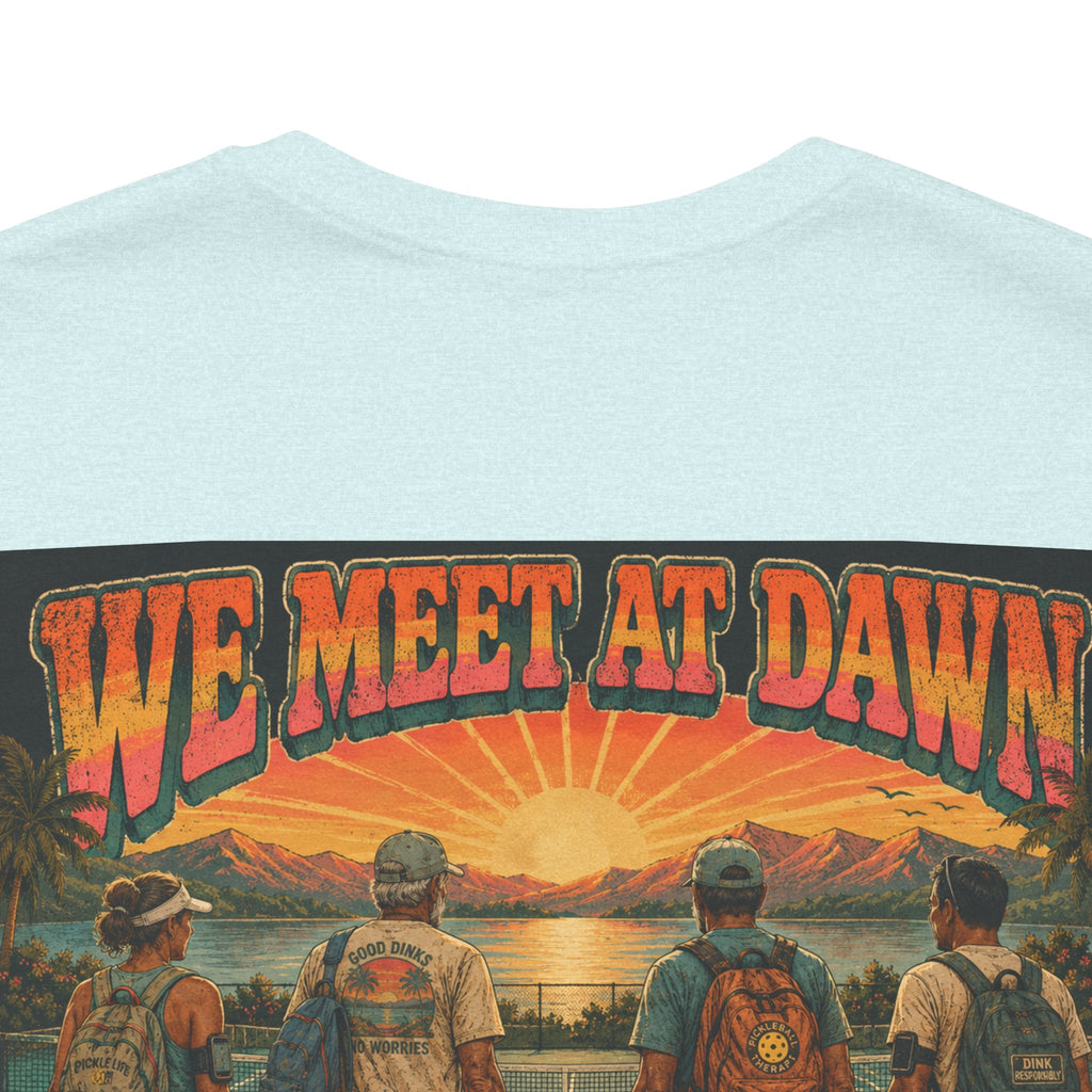 We Meet at Dawn Pickleball T-Shirt — Premium Unisex Lifestyle Tee