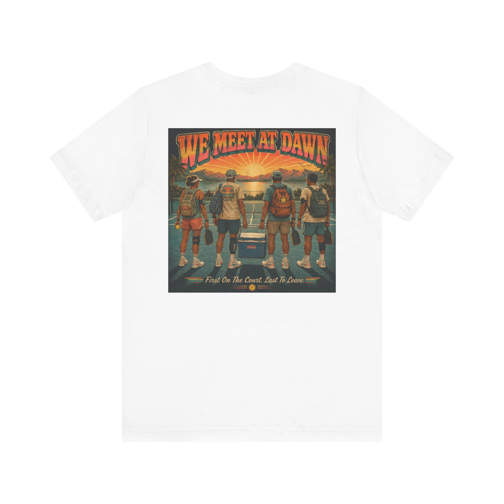 We Meet at Dawn Pickleball T-Shirt — Premium Unisex Lifestyle Tee