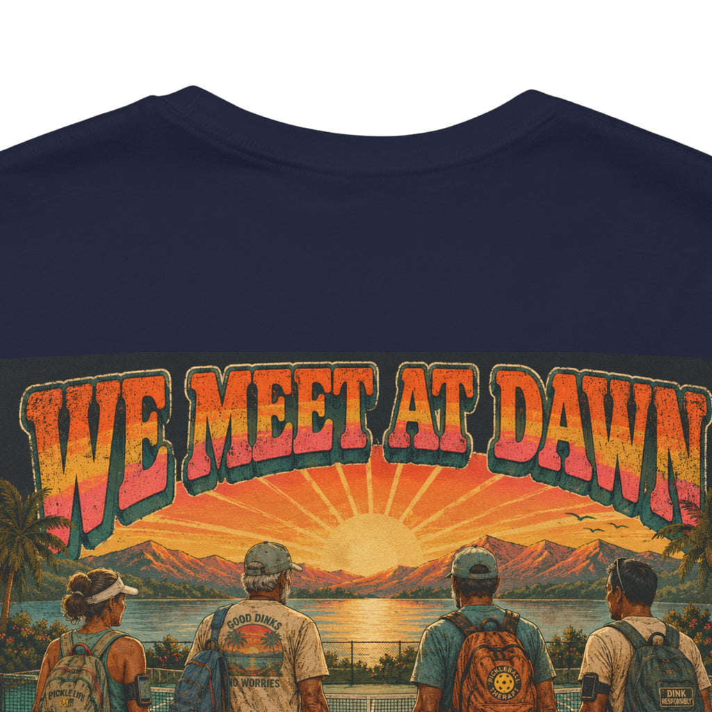 We Meet at Dawn Pickleball T-Shirt — Premium Unisex Lifestyle Tee